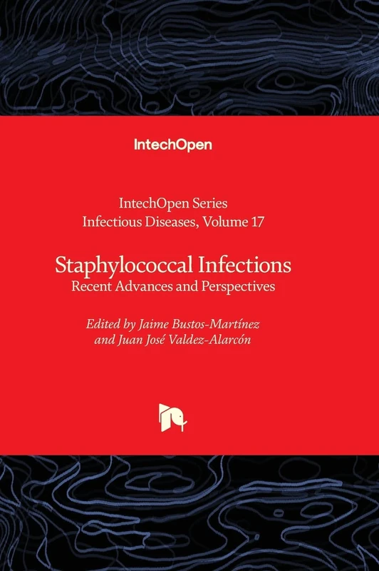Staphylococcal Infections - Recent Advances and Perspectives: 17 (Infectious Diseases)