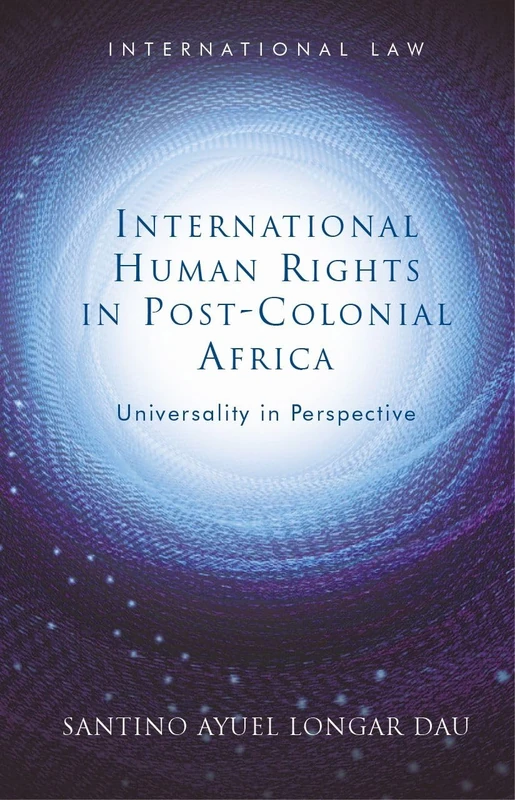 International Human Rights in Post-Colonial Africa: Universality in Perspective (International Law)