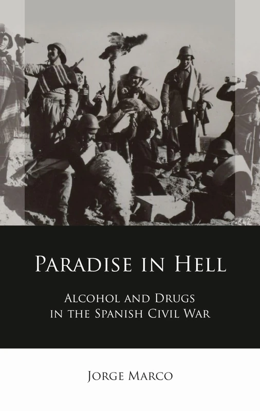 Paradise in Hell: Alcohol and Drugs in the Spanish Civil War (Iberian and Latin American Studies) - Image 1