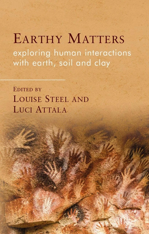 Earthy Matters: Exploring Human Interactions with Earth, Soil and Clay (Materialities in Anthropology and Archaeology)