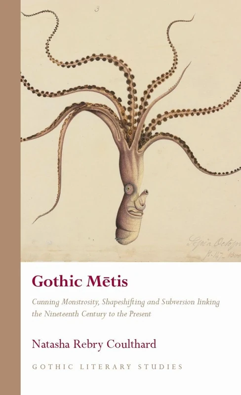 Gothic Mētis: Cunning Monstrosity, Shapeshifting and Subversion linking the Nineteenth Century to the Present (Gothic Literary Studies)