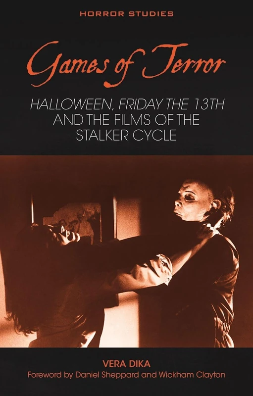 Games of Terror: Halloween, Friday the 13th and the Films of the Stalker Cycle (Horror Studies)