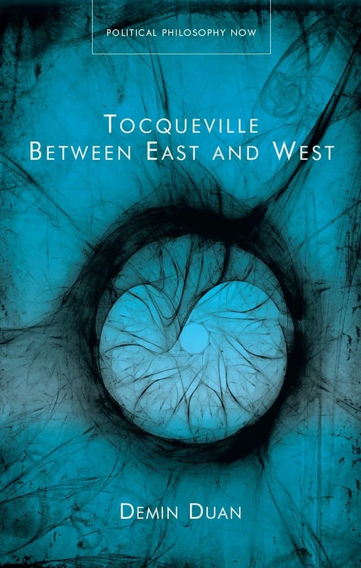 Tocqueville Between East and West (Political Philosophy Now)