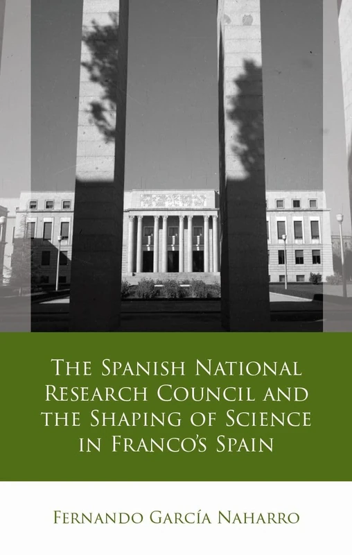 The Spanish National Research Council and the Shaping of Science in Franco´s Spain (Iberian and Latin American Studies)