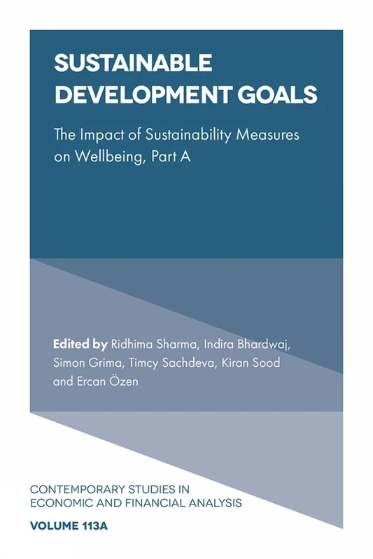 Sustainable Development Goals: The Impact of Sustainability Measures on Wellbeing: 113 (Contemporary Studies in Economic and Financial Analysis, V113, Part A)
