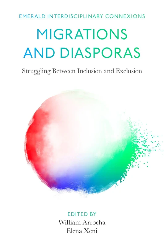 Migrations and Diasporas: Struggling Between Inclusion and Exclusion (Emerald Interdisciplinary Connexions)