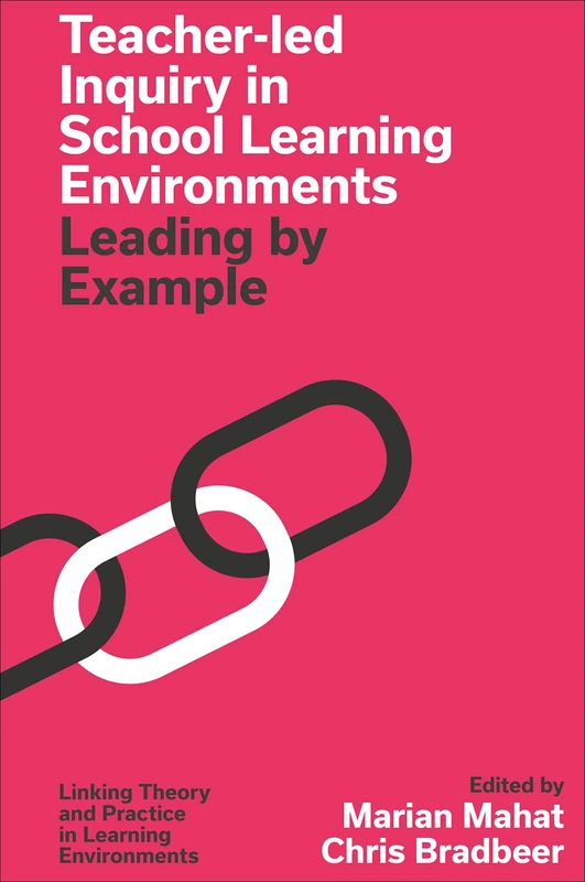 Teacher-led Inquiry in School Learning Environments: Leading by Example (Linking Theory and Practice in Learning Environments)