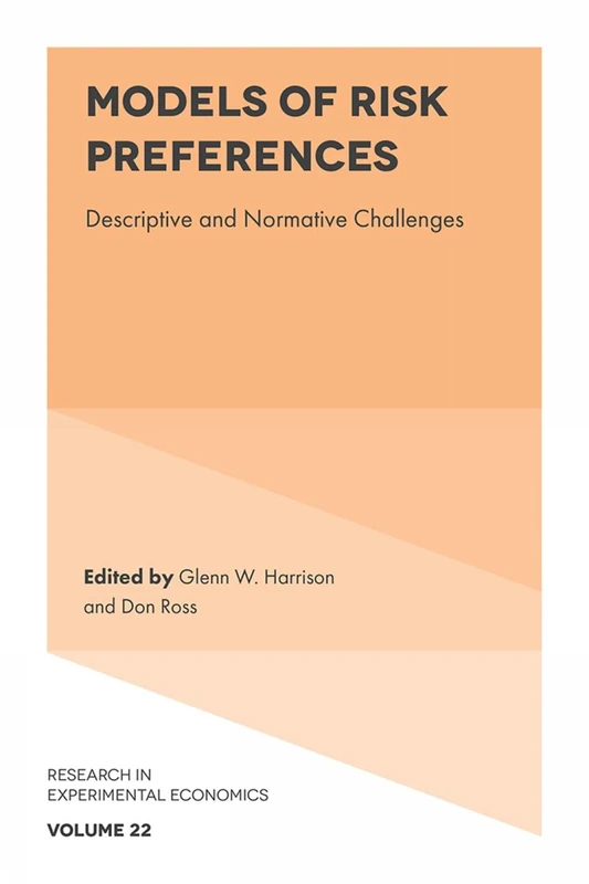 Models of Risk Preferences: Descriptive and Normative Challenges: 22 (Research in Experimental Economics, 22)