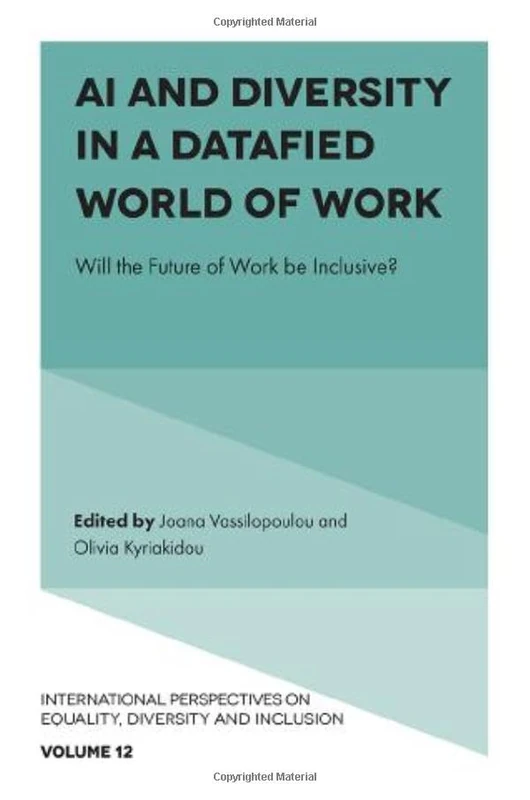 AI and Diversity in a Datafied World of Work: Will the Future of Work be Inclusive?: 12 (International Perspectives on Equality, Diversity and Inclusion, 12)