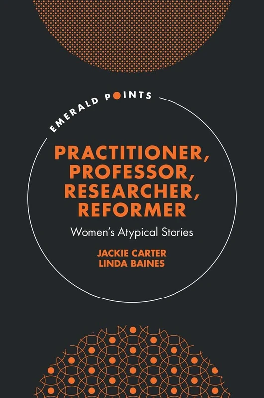 Practitioner, Professor, Researcher, Reformer: Women’s Atypical Stories (Emerald Points)