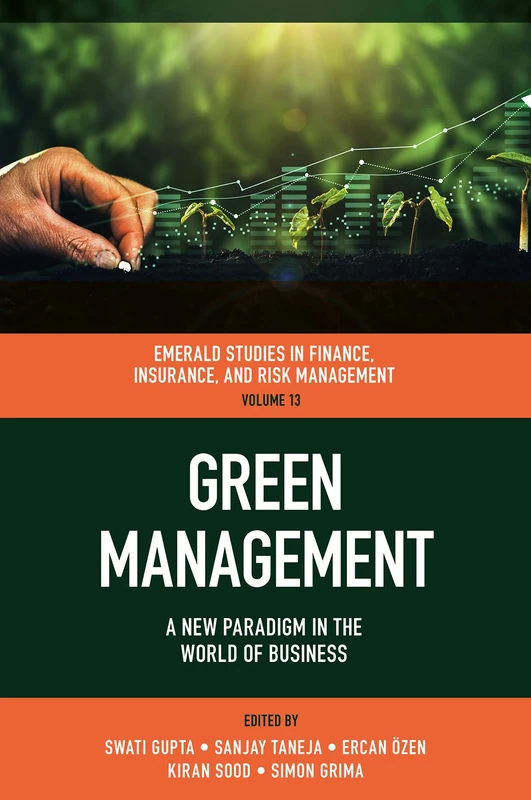 Green Management: A New Paradigm in the World of Business: 13 (Emerald Studies in Finance, Insurance, And Risk Management, 13)