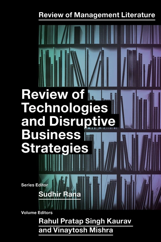 Review of Technologies and Disruptive Business Strategies: 3 (Review of Management Literature, 3)