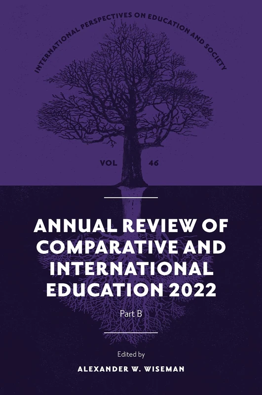 Annual Review of Comparative and International Education 2022: 46 (International Perspectives on Education and Society, V46, Part B)