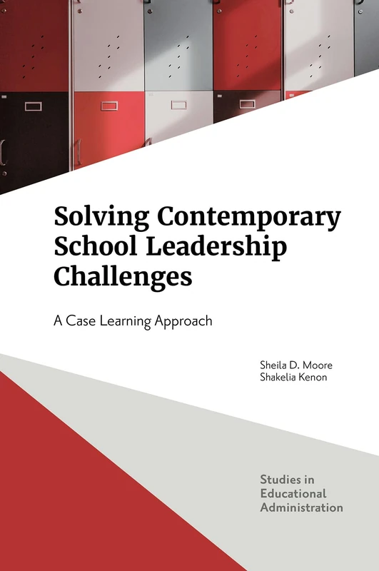 Solving Contemporary School Leadership Challenges: A Case Learning Approach (Studies in Educational Administration)