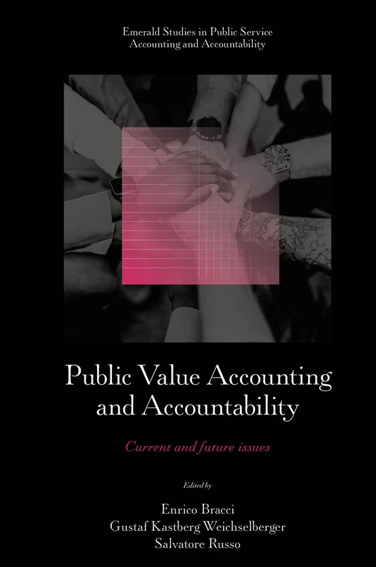 Public Value Accounting and Accountability: Current and Future Issues (Emerald Studies in Public Service Accounting and Accountability)