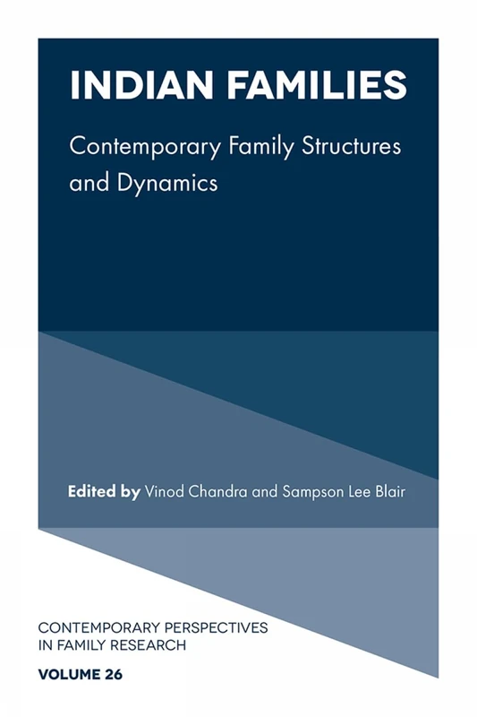 Indian Families: Contemporary Family Structures and Dynamics: 26 (Contemporary Perspectives in Family Research, 26)