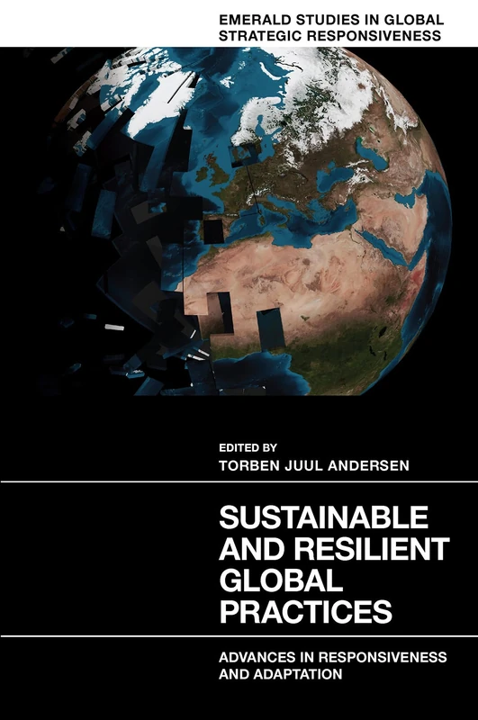 Sustainable and Resilient Global Practices: Advances in Responsiveness and Adaptation (Emerald Studies in Global Strategic Responsiveness)