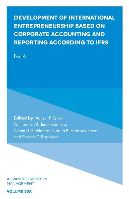 Development of International Entrepreneurship Based on Corporate Accounting and Reporting According to IFRS: Part A: 33 (Advanced Series in Management, V33, Part A)