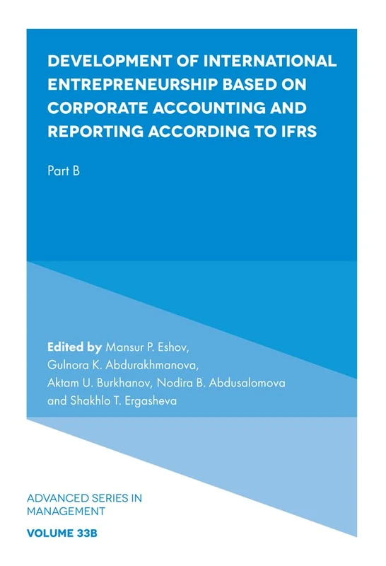 Development of International Entrepreneurship Based on Corporate Accounting and Reporting According to IFRS: Part B: 33 (Advanced Series in Management, V33, Part B)