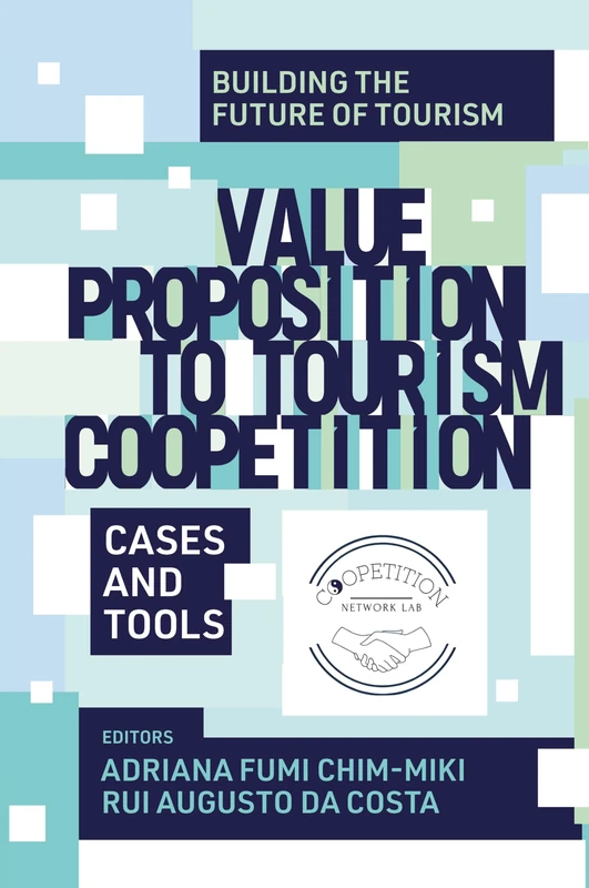 Value Proposition to Tourism Coopetition: Cases and Tools (Building the Future of Tourism)