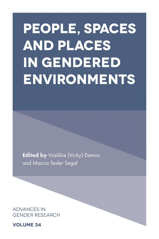 People, Spaces and Places in Gendered Environments: 34 (Advances in Gender Research, 34)