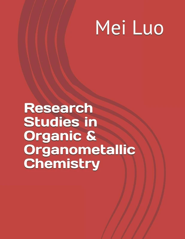 Research Studies in Organic & Organometallic Chemistry: by Mei Luo - Image 1