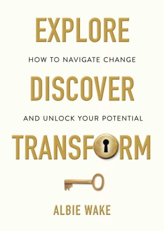 Explore, Discover, Transform: How to navigate change and unlock your potential