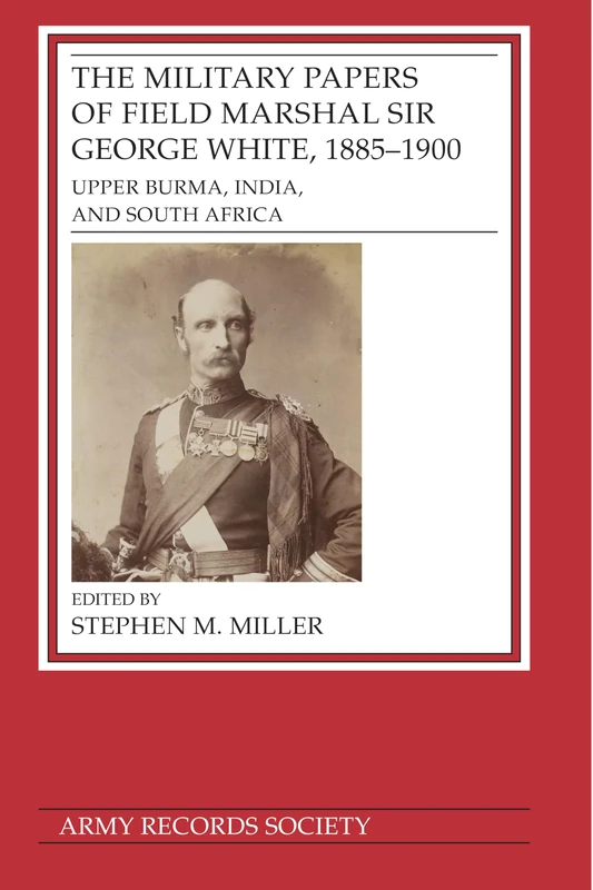 The Military Papers of Field Marshal Sir George White, 1885–1900: Upper Burma, India, and South Africa (Publications of the Army Records Society) - Image 1