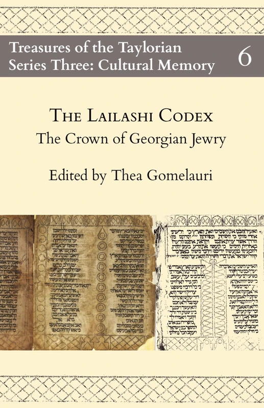 The Lailashi Codex: The Crown of Georgian Jewry: 6 (Treasures of the Taylorian: Cultural Memory)