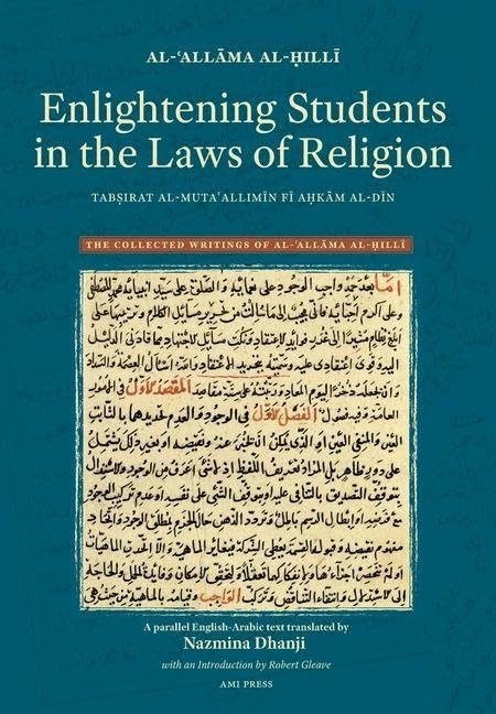 Enlightening Students in the Laws of Religion: Tabṣirat al-mutaʿallimīn fī aḥkām al-dīn: 3 (The Collected Writings of Al-ʿallāma Al-Ḥillī)