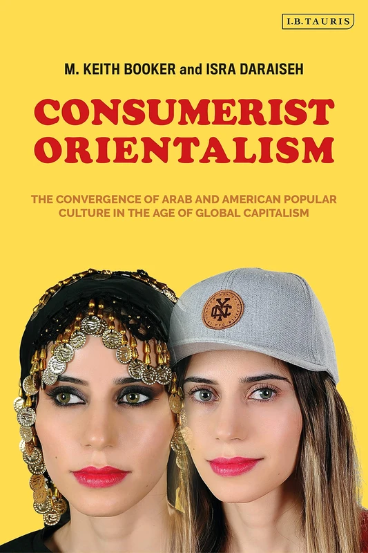 Consumerist Orientalism: The Convergence of Arab and American Popular Culture in the Age of Global Capitalism - Image 1