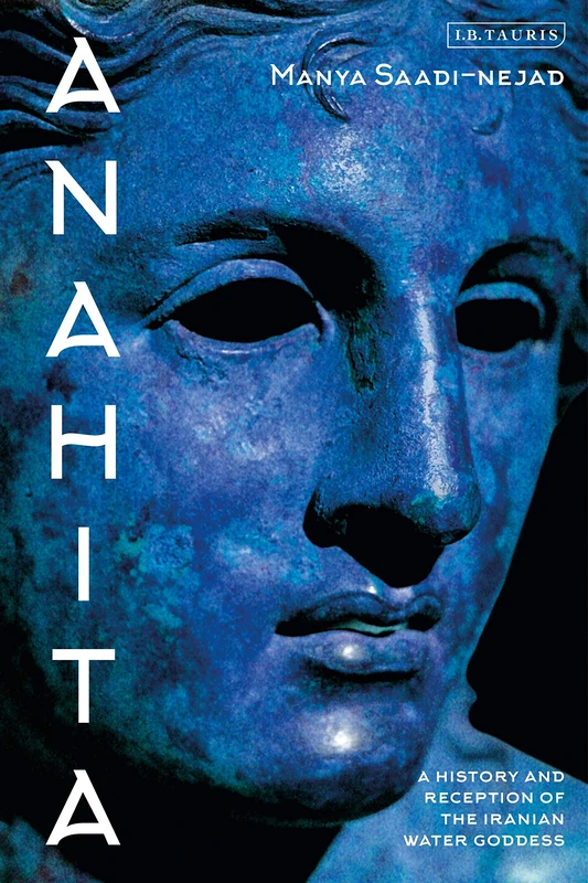Anahita: A History and Reception of the Iranian Water Goddess - Image 1