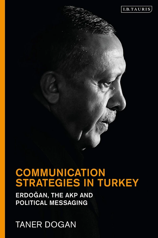 Communication Strategies in Turkey: Erdogan, the AKP and Political Messaging