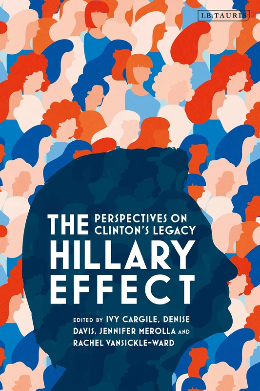 The Hillary Effect: Perspectives on Clintons Legacy