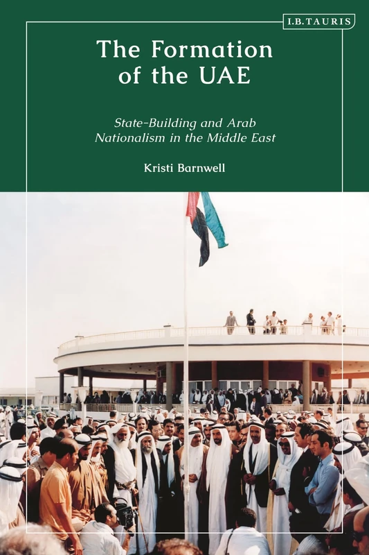 Formation of the UAE, The: State-Building and Arab Nationalism in the Middle East