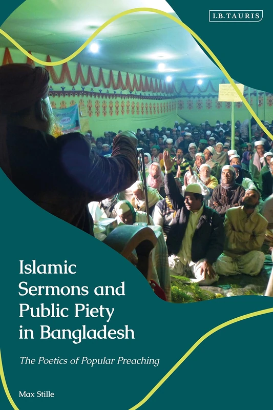 Islamic Sermons and Public Piety in Bangladesh: The Poetics of Popular Preaching (Library of Islamic South Asia) - Image 1