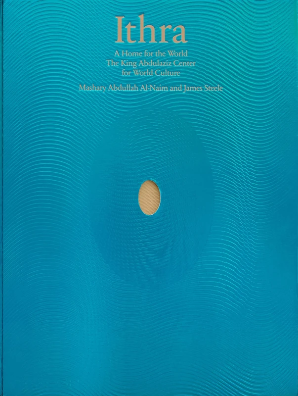 Ithra: A Home for the World (The King Abdulaziz Center for World Culture)