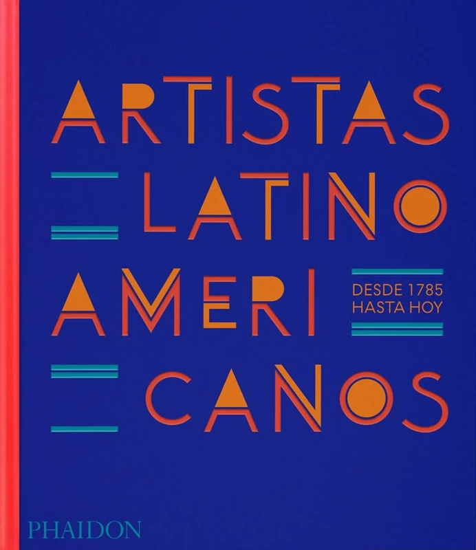 Artistas Latinoamericanos, Desde 1785 Hasta Hoy: (Latin American Artists) (Spanish Edition)
