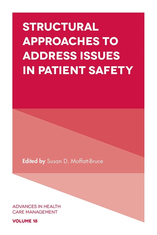 Structural Approaches to Address Issues in Patient Safety: 18 (Advances in Health Care Management, 18)