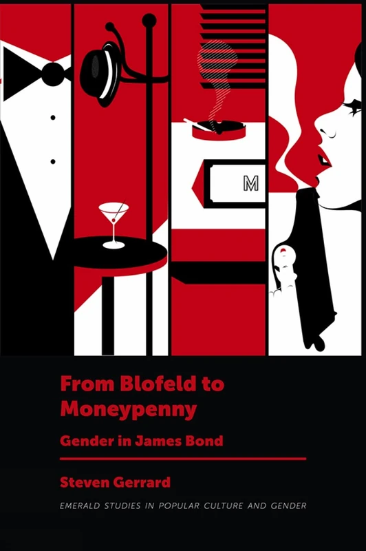 From Blofeld to Moneypenny: Gender in James Bond (Emerald Studies in Popular Culture and Gender)