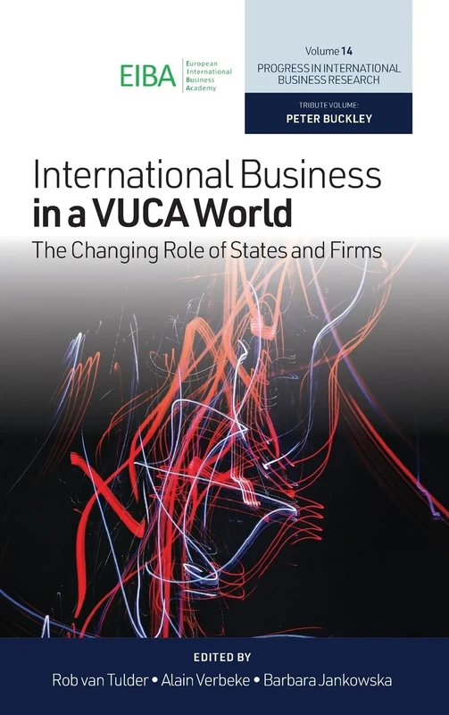 International Business in a VUCA World: The Changing Role of States and Firms: 14 (Progress in International Business Research, 14)