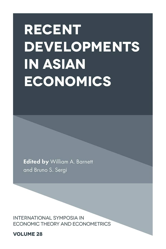 Recent Developments in Asian Economics: 28 (International Symposia in Economic Theory and Econometrics, 28)