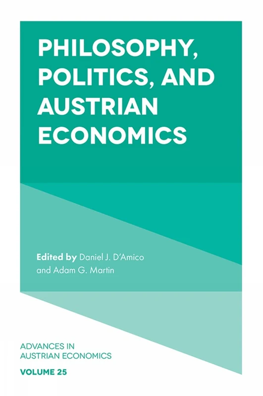 Philosophy, Politics, and Austrian Economics: 25 (Advances in Austrian Economics, 25)