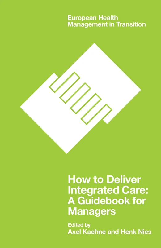 How to Deliver Integrated Care: A Guidebook for Managers (European Health Management in Transition)