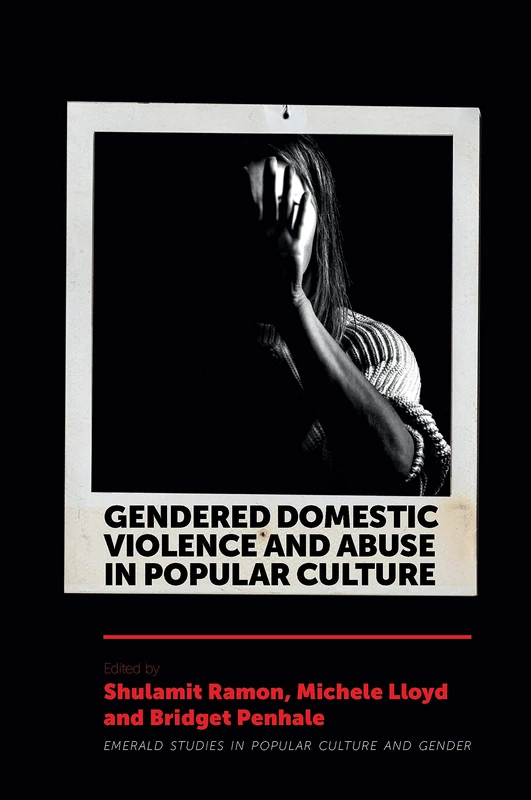 Gendered Domestic Violence and Abuse in Popular Culture (Emerald Studies in Popular Culture and Gender)