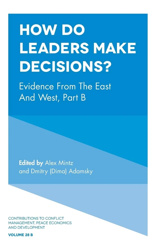 How Do Leaders Make Decisions?: Evidence from the East and West, Part B: 28, Part B (Contributions to Conflict Management, Peace Economics and Development, 28, Part B) - Image 1