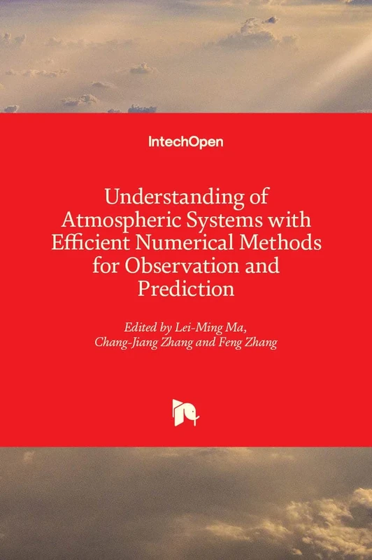 Understanding of Atmospheric Systems with Efficient Numerical Methods for Observation and Prediction
