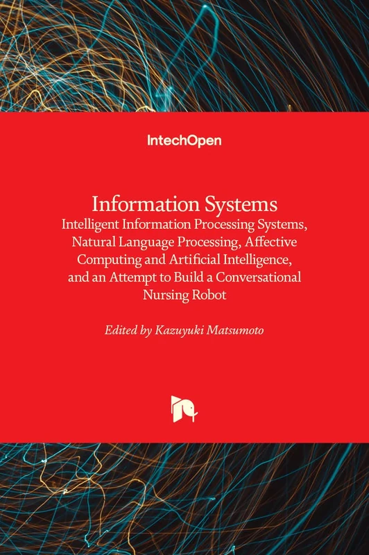 Information Systems: Intelligent Information Processing Systems, Natural Language Processing, Affective Computing and Artificial Intelligence, and an Attempt to Build a Conversational Nursing Robot - Image 1