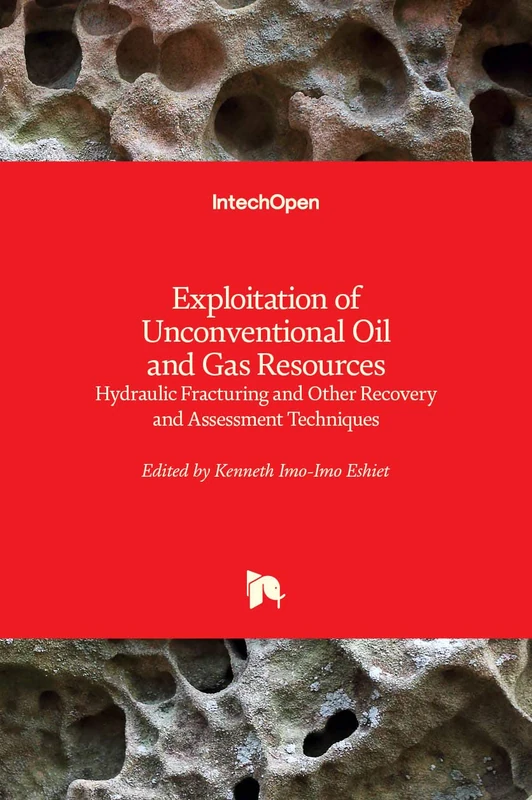 Exploitation of Unconventional Oil and Gas Resources: Hydraulic Fracturing and Other Recovery and Assessment Techniques