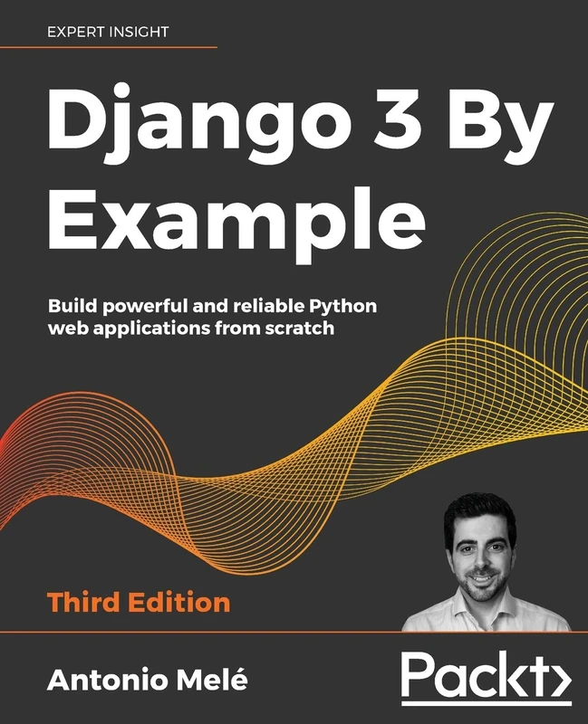 Django 3 By Example: Build powerful and reliable Python web applications from scratch, 3rd Edition